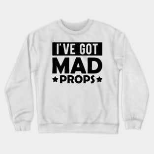 Actor - I've got mad props Crewneck Sweatshirt